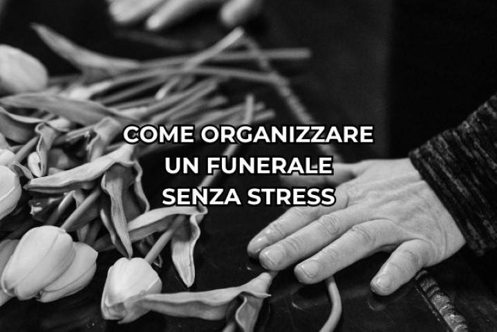 Come organizzare un funerale senza stress